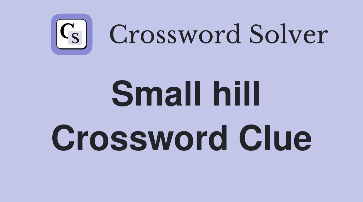 Small hill Crossword Clue Answers Crossword Solver